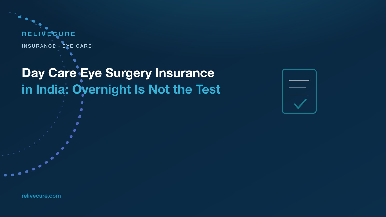 ReliveCure navy-and-cyan editorial still: Day Care Eye Surgery Insurance in India: Overnight Is Not the Test