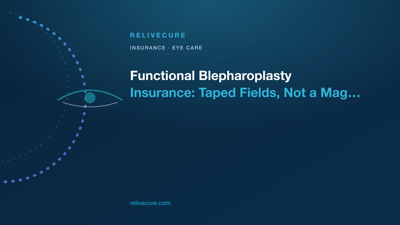 ReliveCure navy-and-cyan editorial still: Functional Blepharoplasty Insurance: Taped Fields, Not a Magic Word