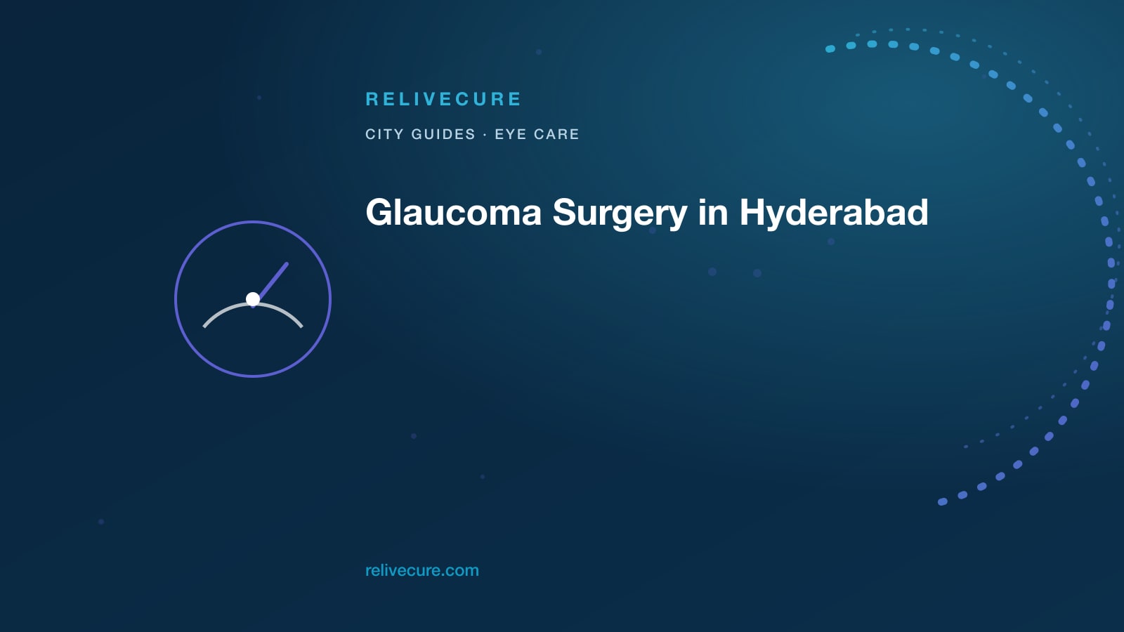 ReliveCure navy-and-cyan editorial still: Glaucoma Surgery in Hyderabad: When Heat and Drops Are Not the Nerve