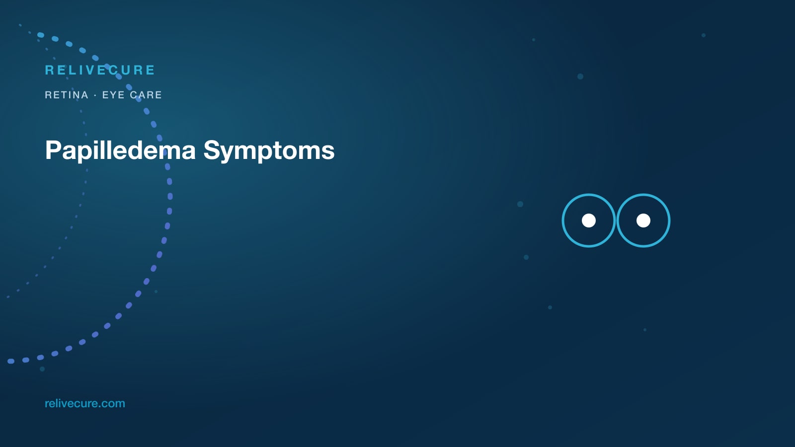 ReliveCure navy-and-cyan editorial still: Papilledema Symptoms: Both Discs Swollen, Find the Pressure — Don’t Wait